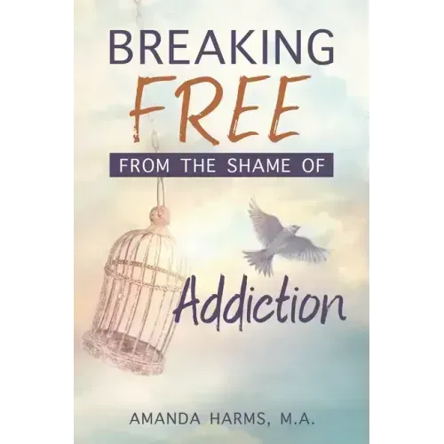 Breaking Free from the Shame of Addiction