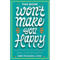 This Book Won't Make You Happy: Eight Keys to Finding True Contentment