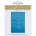 The Chronological History of the Roanoke Missionary Baptist Association and Its Founders from 1866-1966: Volume 1