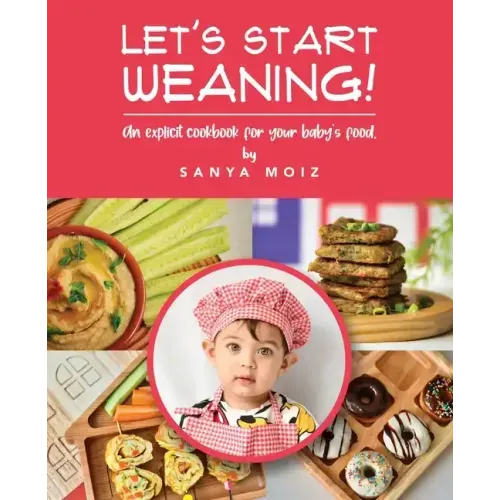 Let's Start Weaning!: An Explicit Cookbook for Your Baby's Food