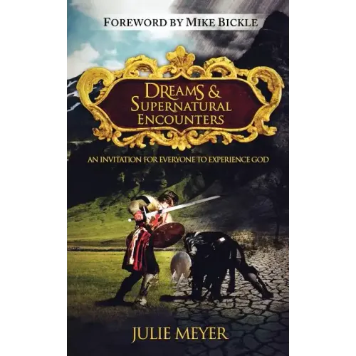 Dreams & Supernatural Encounters: An Invitation for Everyone to Experience God