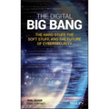 The Digital Big Bang: The Hard Stuff, the Soft Stuff, and the Future of Cybersecurity