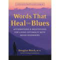 Words That Heal the Blues: Affirmations & Meditations for Living Optimally with Mood Disorders