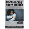 Un-Silencing Youth Trauma: Transformative School-Based Strategies for Students Exposed to Violence & Adversity