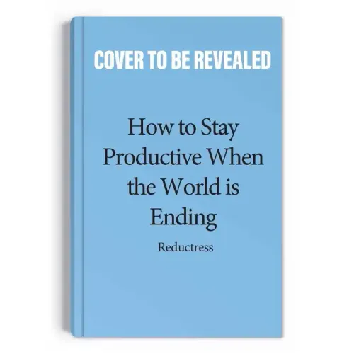 How to Stay Productive When the World Is Ending: Productivity, Burnout, and Why Everyone Needs to Relax More Except You