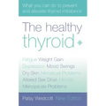 The Healthy Thyroid: What You Can Do to Prevent and Alleviate Thyroid Imbalance