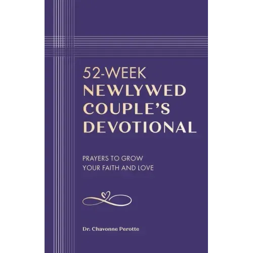 52-Week Newlywed Couple's Devotional: Prayers to Grow Your Faith and Love