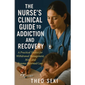 The Nurse's Clinical Guide to Addiction and Recovery: A Practical Toolkit for Withdrawal Management, MAT, and Trauma-Informed Care