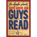 Guys Write for Guys Read: Boys' Favorite Authors Write about Being Boys