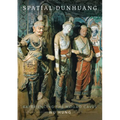 Spatial Dunhuang: Experiencing the Mogao Caves