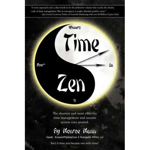 Time Zen: aka Winners Do It Now - The shortest and most effective time management and success system ever created.