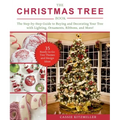 The Christmas Tree Book: The Step-By-Step Guide to Buying and Decorating Your Tree with Lighting, Ornaments, Ribbons, and More!