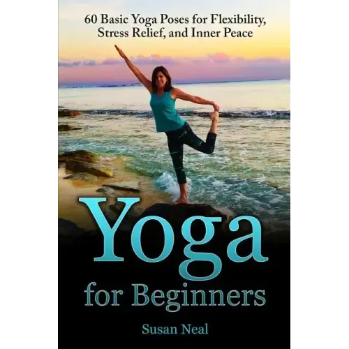 Yoga for Beginners: 60 Basic Yoga Poses for Flexibility, Stress Relief, and Inner Peace
