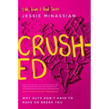 Crushed: Why Guys Don't Have to Make or Break You