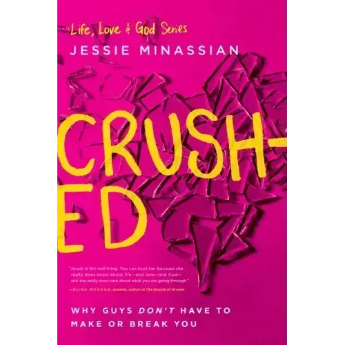 Crushed: Why Guys Don't Have to Make or Break You