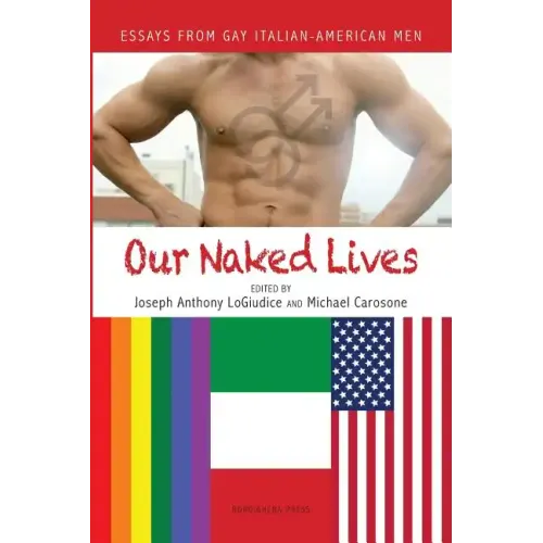 Our Naked Lives: Essays from Gay Italian American Men