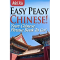 Easy Peasy Chinese! Your Chinese Phrase Book To Go!