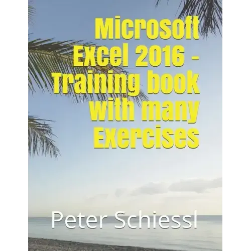 Microsoft Excel 2016 - Training book with many Exercises