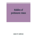 Riddles of prehistoric times