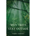 Why Trees Stay Outside