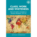 Class, Work and Whiteness: Race and Settler Colonialism in Southern Rhodesia, 1919-79