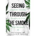 Seeing Through the Smoke: A Cannabis Specialist Untangles the Truth about Marijuana