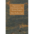 Paganism to Christianity in the Roman Empire