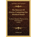 The Itinerary Of Greece, Containing One Hundred Routes: In Attica, Boeotia, Phocis, Locris, And Thessaly (1819)