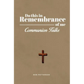 Communion Talks: A Resource for Leading the Lord's Supper Focused on the Cross with Scripture