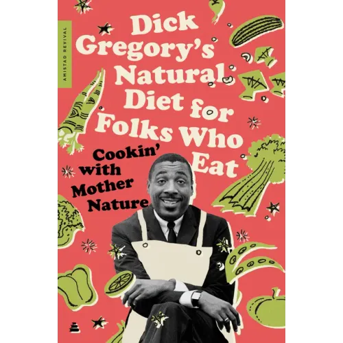Dick Gregory's Natural Diet for Folks Who Eat: Cookin' with Mother Nature