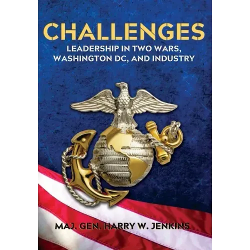 Challenges: Leadership In Two Wars, Washington DC, and Industry