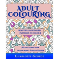 Adult Colouring - Beautiful & Detailed Patterns to Colour: 50 Colouring Patterns from Easy to Intricate