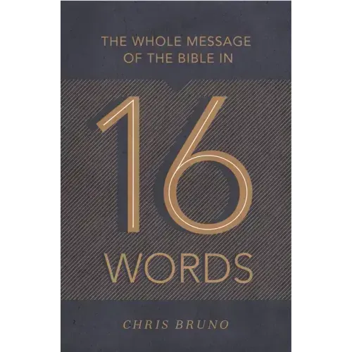 The Whole Message of the Bible in 16 Words