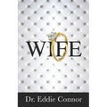 Wife: Becoming the Right One for the Right One