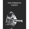 THE STRENGTH COACH Training techniques and methods: Training techniques and methods for pure strength