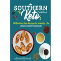 Southern Keto Cookbook: 100 Southern Keto Recipes for a Healthy Life (A Keto Comfort Foods Book)