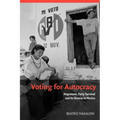 Voting for Autocracy: Hegemonic Party Survival and Its Demise in Mexico
