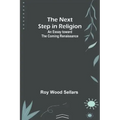 The Next Step in Religion: An Essay toward the Coming Renaissance