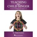 Teaching the Child Singer: Pediatric Pedagogy for Ages 5-13