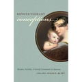 Revolutionary Conceptions: Women, Fertility, and Family Limitation in America, 1760-1820