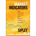 Market Indicators: The Best-Kept Secret to More Effective Trading and Investing