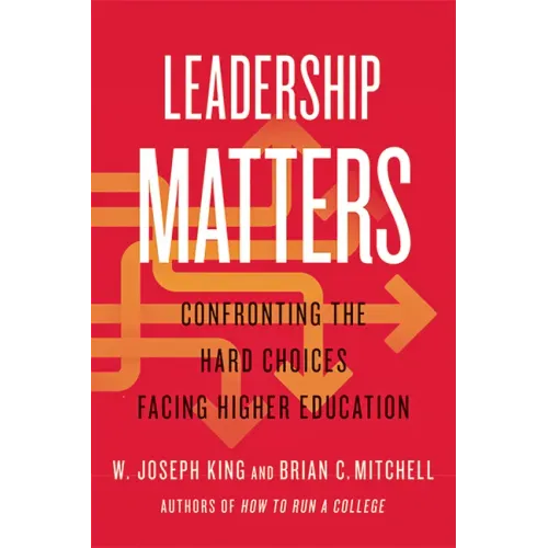 Leadership Matters: Confronting the Hard Choices Facing Higher Education