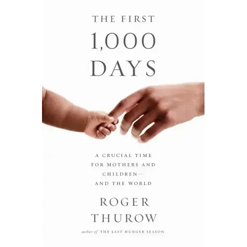 The First 1,000 Days: A Crucial Time for Mothers and Children -- And the World