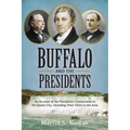 Buffalo and the Presidents: An Account of the American Presidents' Connections to the Queen City, Including their Visits to the Area