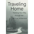 Traveling Home: Tracking Your Way Through the Spiritual Wilderness