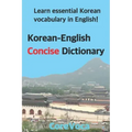 Korean-English Concise Dictionary: Learn Essential Korean Vocabulary in English!