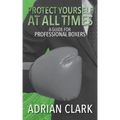 Protect Yourself at All Times: A Guide for Professional Boxers