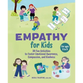Empathy for Kids: 30 Fun Activities to Foster Emotional Awareness, Compassion, and Kindness