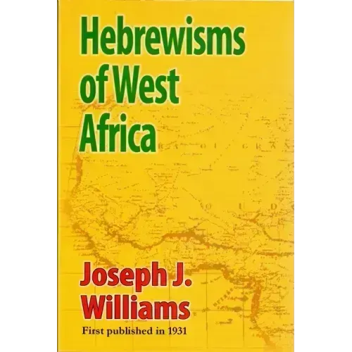 Hebrewisms of West Africa: From the Nile to the Niger with the Jews
