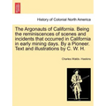 The Argonauts of California. Being the reminiscences of scenes and incidents that occurred in California in early mining days. By a Pioneer. Text and